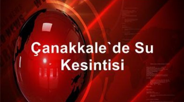 19 Kasım Perşembe günü Çanakkale'de Su Kesintisi