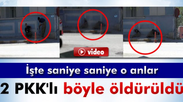 2 PKK’lının polis tarafından öldürülmesi saniye saniye kameralara yansıdı.