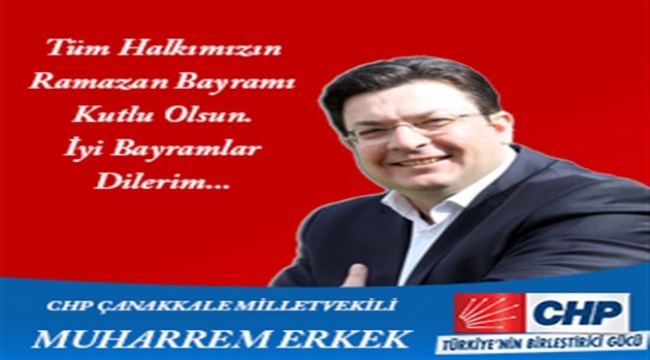 CHP Çanakkale Milletvekili Muharrem Erkek'ten Ramazan Bayramı Kutlama mesajı