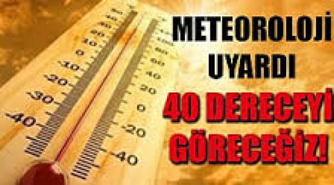 Meteoroloji Uyardı! 40 Dereceyi Göreceğiz