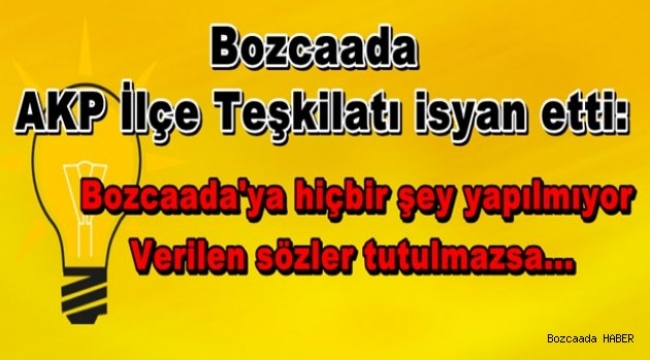 Bozcaada AKP İlçe Teşkilatı, adaya gelmeyen yatırımlara isyan etti
