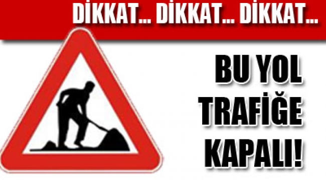 Çanakkale'de hangi yollar araç trafiğine kapalı?
