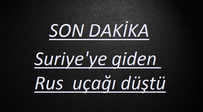 Suriye'ye giden Rus uçağı düştü