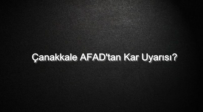 Çanakkale AFAD'tan Kar Uyarısı​