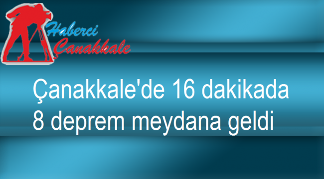Çanakkale'de 16 dakikada 8 deprem meydana geldi