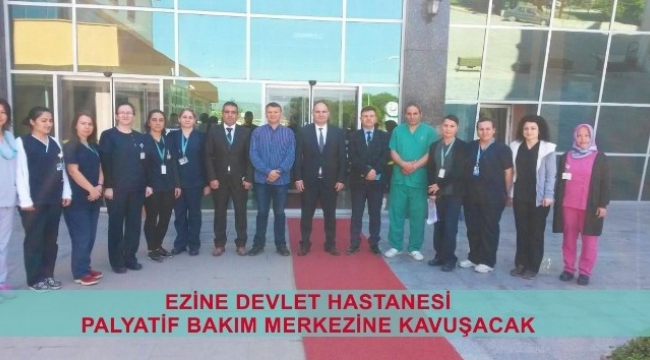 Ezine Devlet Hastanesi Palyatif Bakım Merkezine kavuşacak