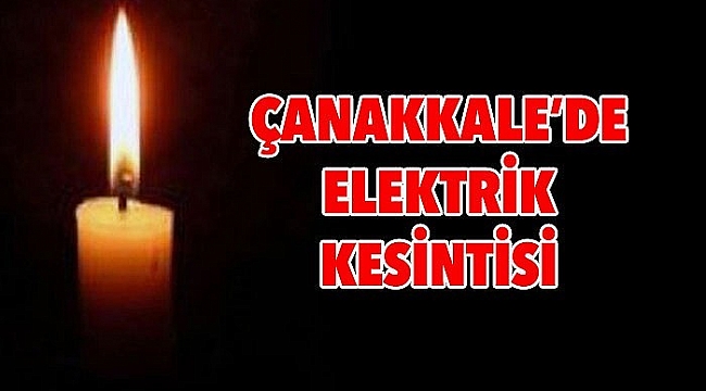 Çanakkale'de Cumartesi elektrik kesinti!