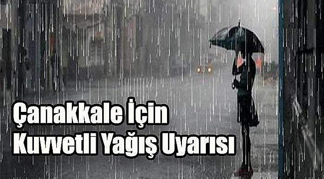 Çanakkale için kuvvetli yağış uyarısı!