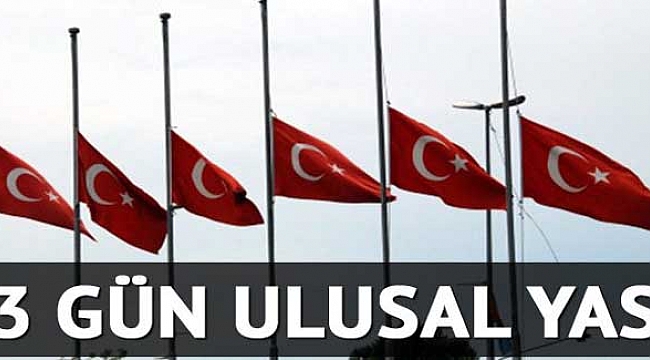 Türkiye 3 gün süreyle ulusal yas ilan etti!