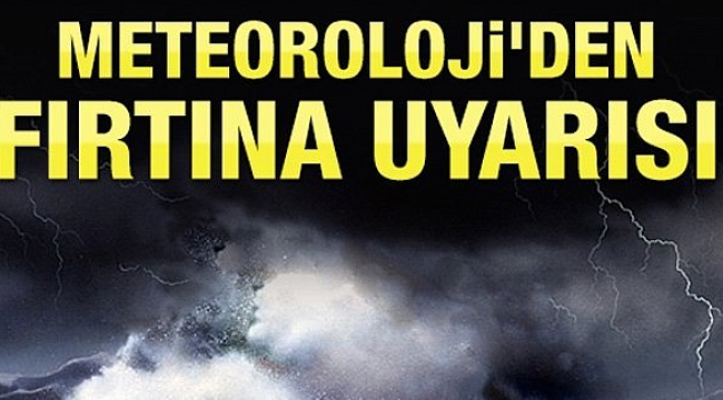 Meteorolojiden 'tropik fırtına uyarısı! Bu gece 03:00'de başlayacak
