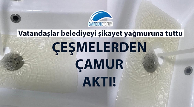 Çanakkale’de çeşmelerden çamur aktı!