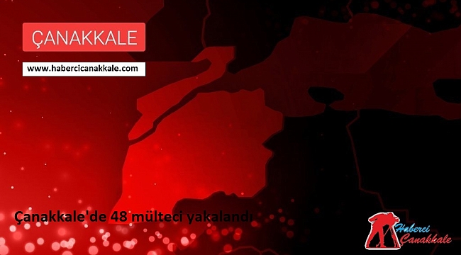 Çanakkale'de 48 mülteci yakalandı