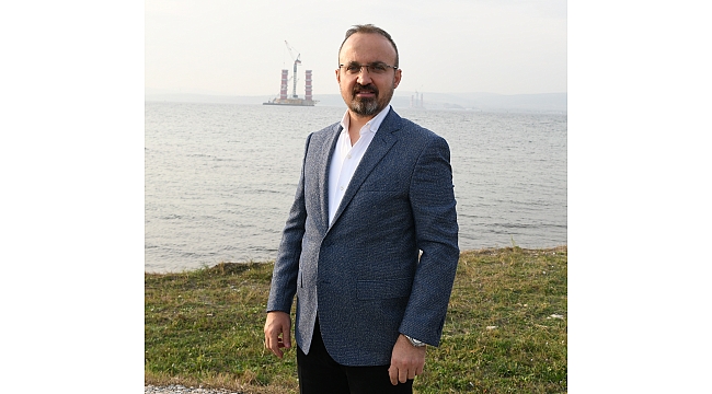 AK Parti Grup Başkanvekili Turan'dan 1915 Çanakkale Köprüsü açıklaması: