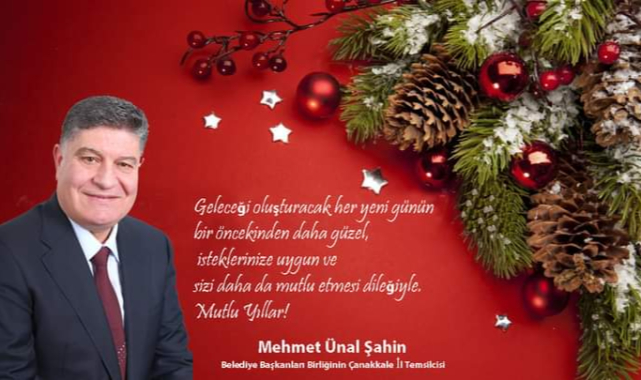 Belediye Başkanları Birliğinin Çanakkale İl Temsilcisi Mehmet Ünal Şahin Yeni Yıl dolayısıyla bir mesaj yayınladı.
