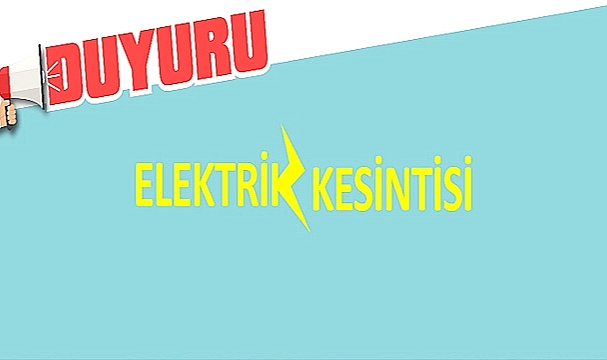 ELEKTRİK KESİNTİSİNE DİKKAT!