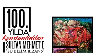 "KONSTANTİN'DEN SULTAN MEHMET'E"