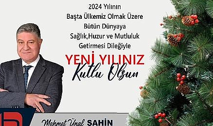 ŞAHİN "YENİ YILI BEKLEMEK UMUTLARIMIZI YEŞERTİR"