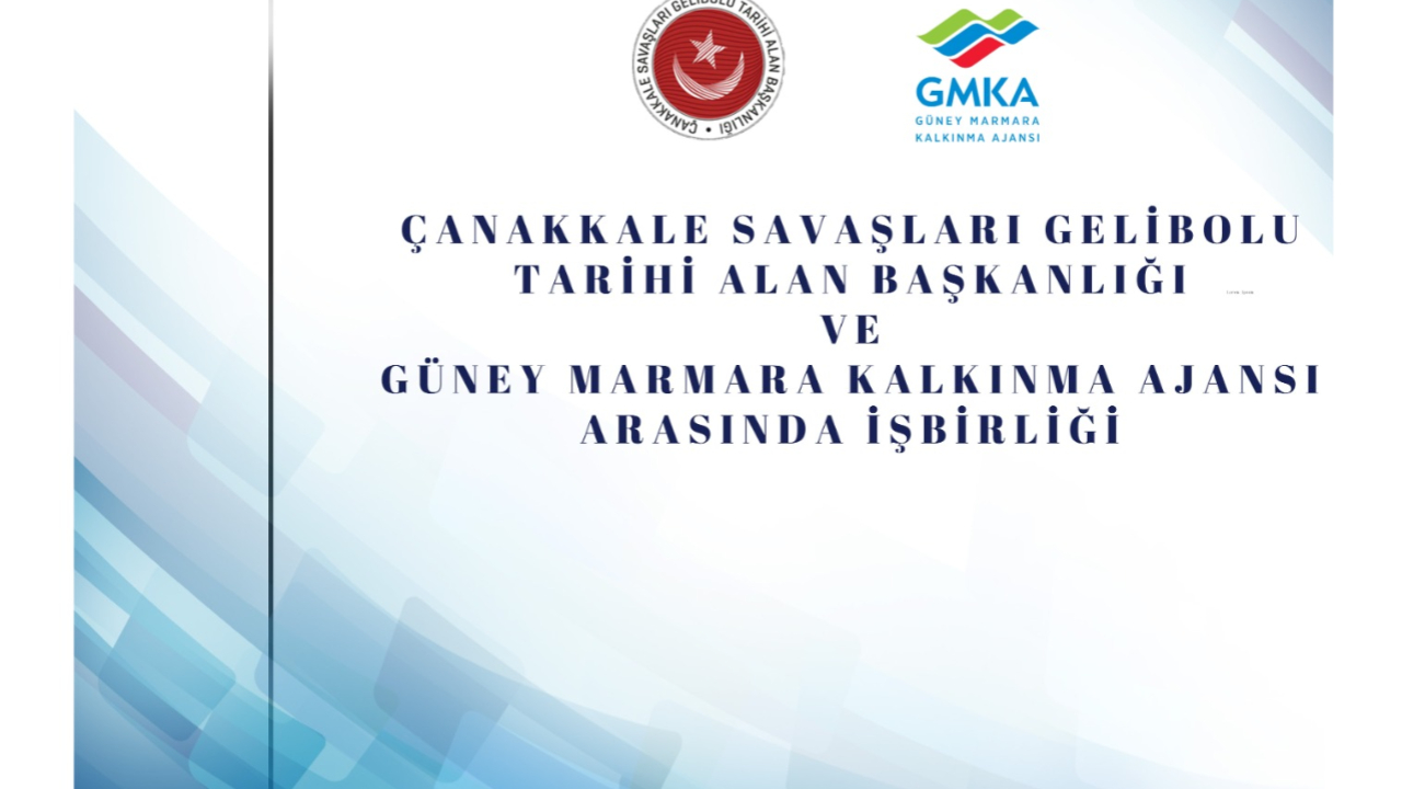 ÇANAKKALE SAVAŞLARI GELİBOLU TARİHİ ALAN BAŞKANLIĞI VE GÜNEY MARMARA KALKINMA AJANSI ARASINDA İŞBİRLİĞİ