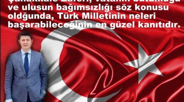 Adnan İLTER, “Çanakkale Zaferi Türk Milletinin Neleri Başarabileceğinin En Güzel Kanıtıdır”
