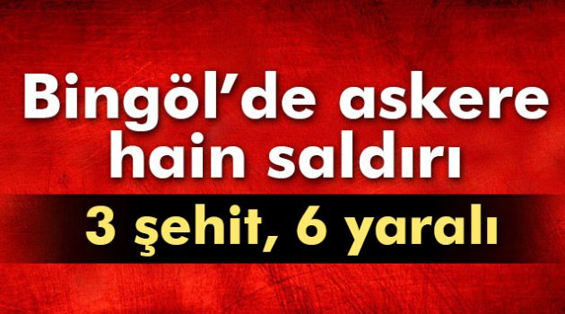 Bingöl’de askere mayınlı saldırı: 3 şehit 6 yaralı