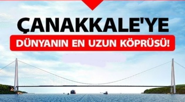 Çanakkale Boğaz Köprüsü Dünyadaki en Uzun Köprü Olacak