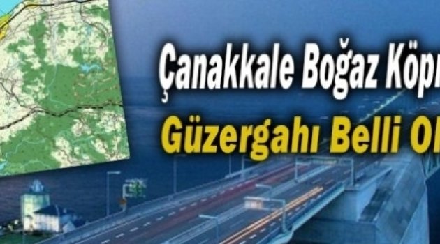 Çanakkale Boğaz Köprüsü Güzergahı Belli Oldu…