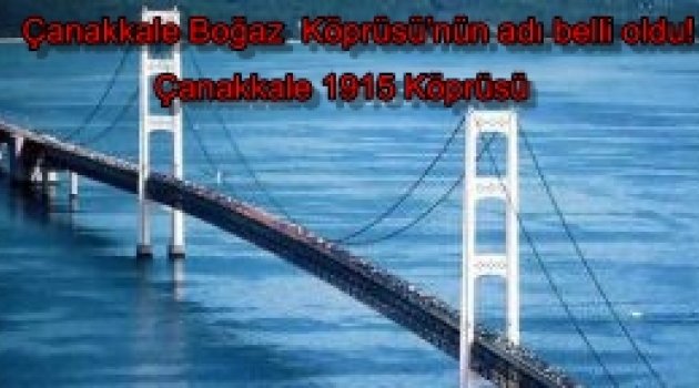 Çanakkale Boğaz  Köprüsü’nün adı belli oldu! Çanakkale 1915 Köprüsü