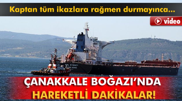 Çanakkale Boğazı'nda hareketli dakikalar!