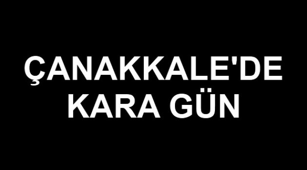 Çanakkale Kara Bir Gün Yaşıyor