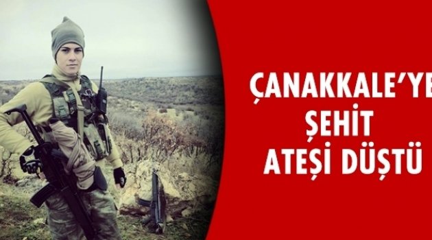 Çanakkale'ye Şehit Ateşi Düştü