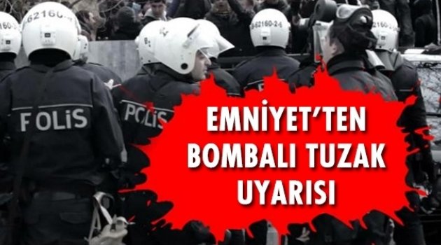 Emniyet'ten 81 İle Bombalı Tuzak Uyarısı