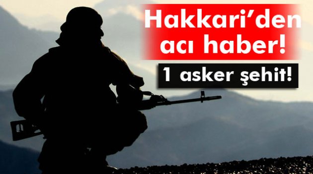 Hakkari’de 1 asker şehit oldu