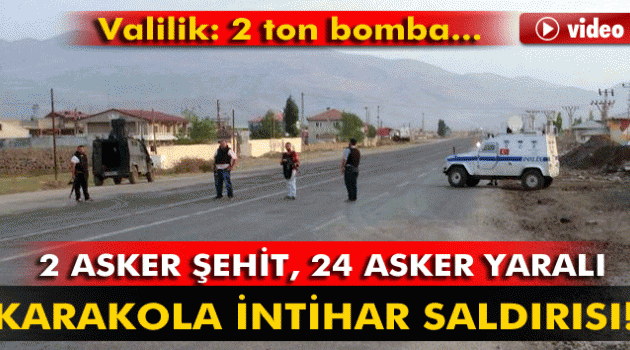 Karakola intihar saldırısı: 2 asker şehit, 24 asker yaralı