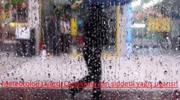 Meteoroloji Uyardı Çanakkale için şiddetli yağış uyarısı!