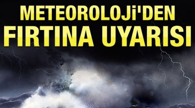 Meteorolojiden Fırtına Uyarısı!