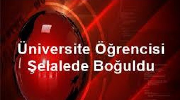 Üniversite Öğrencisi Şelalede Boğuldu
