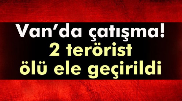Van’da çatışma: 2 terörist ölü ele geçirildi