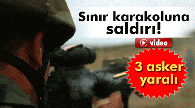 Van’da sınır karakoluna saldırı: 3 asker yaralı
