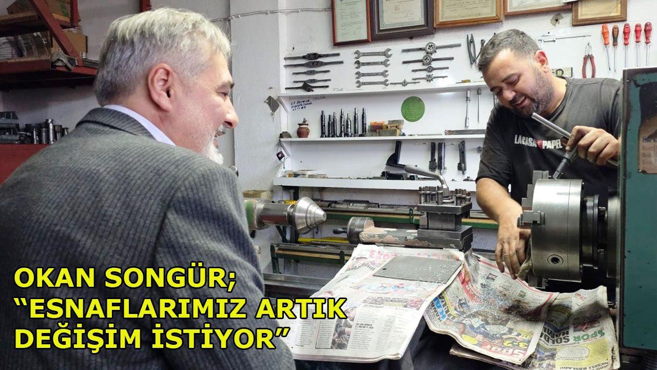 Okan Songür; “Esnaflarımız artık değişim istiyor”